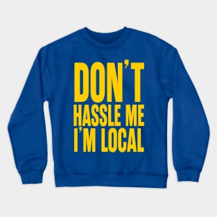 Don't Hassle Me I'm Local Crewneck Sweatshirt